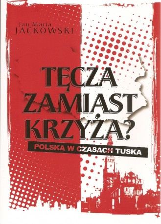 Tęcza zamiast Krzyża. Polska w czasach Tuska