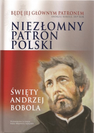 Niezłomny Patron Polski. Święty Andrzej Bobola. Album wraz z filmem