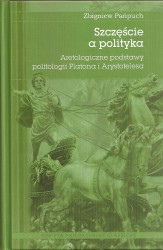 Szczęście a polityka. Aretologiczne podstawy politologii Platona i Arystotelesa