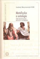 Metafizyka a ontologie. Próby przezwyciężenia metafizyki i ich paradoksy