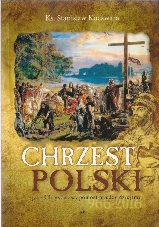 Chrzest Polski jako Chrystusowy pomost między dziejami