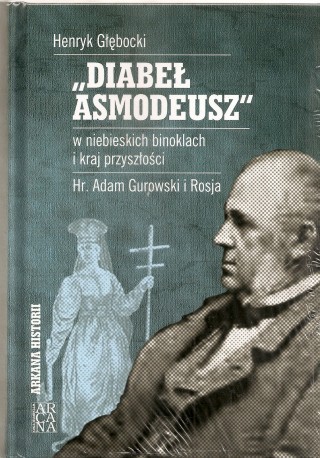 „Diabeł Asmodeusz” w niebieskich binoklach i przyszłości. Hr. Adam Gurowski i Rosja