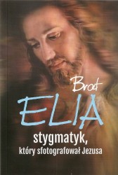 Brat Elia stygmatyk, który sfotografował Jezusa