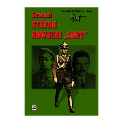 Generał Stefan Rowecki &#8222;Grot&#8221; w relacjach i w pamięc