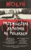 Wołyń. Przemilczana zbrodnia na Polakach