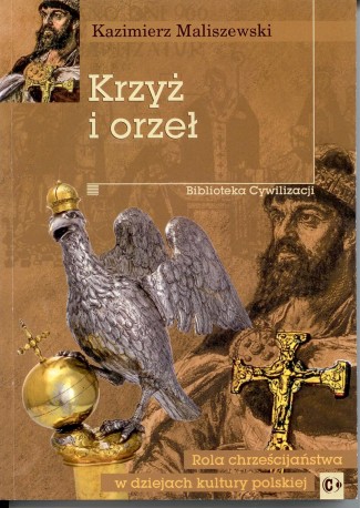 Krzyż i orzeł. Rola chrześcijaństwa w dziejach kultury polskiej