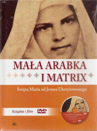 Mała Arabka i Matrix. Święta Maria od Jezusa Ukrzyżowanego