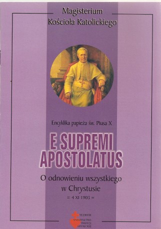 E Supremi Apostolatus. Encyklika papieża św. Piusa X o odnowieniu wszystkiego w Chrystusie