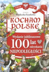 Kocham Polskę. Wydanie Jubileuszowe 100 lat odzyskania niepodległości