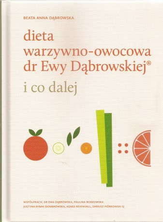 Dieta warzywno-owocowa dr Ewy Dąbrowskiej. I co dalej?