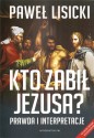 Kto zabił Jezusa? Prawda i interpretacje