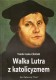 Walka Lutra z katolicyzmem