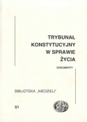 Trybunał Konstytucyjny w sprawie życia. Dokumenty