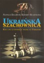Ukraińska szachownica. Kto i po co wywołał wojnę na Ukrainie 