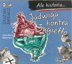 Ale historia... Jadwiga kontra Jagiełło. Audiobook czyta Maciej Więckowski