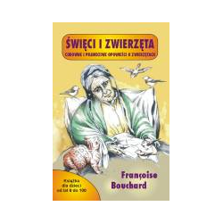 Święci i zwierzęta. Cudowne i prawdziwe opowieści o zwierzętach