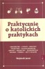 Praktycznie o katolickich praktykach