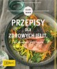Przepisy dla zdrowych jelit czyli jak zadbać o spokój brzucha