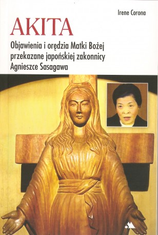 Akita. Objawienia i orędzia Matki Bożej przekazane japońskiej zakonnicy Agnieszce Sasgawa