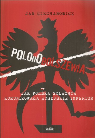Polonobolszewia. Jak Polska szlachta komunizowała rosyjskie imperium