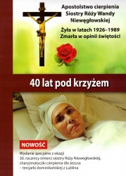 40 lat pod krzyżem. Apostolstwo cierpienia Siostry Róży Wandy Niewęgłowskiej
