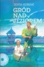 Gród nad jeziorem. Książka wraz z płytą. Czyta Andrzej Gładysz. Oprawa twarda