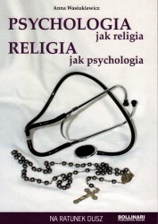 Psychologia jak religia. Religia jak psychologia