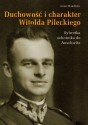 Duchowość i charakter Witolda Pileckiego. Sylwetka ochotnika do Auschwitz