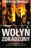 Wołyń zdradzony czyli jak dowództwo AK porzuciło Polaków na pastwę UPA