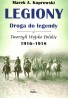 Legiony. Droga do legendy. Tworzyli Wojsko Polskie 1916-1918