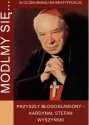 Módlmy się... Przyszły Błogosławiony - Kardynał Stefan Wyszyński