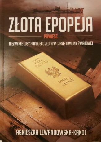 Zlota epopeja. Niezwykłe losy polskiego złota II Wojny Światowej