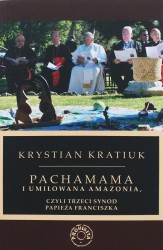 Pachamama i umiłowana Amazonia, czyli trzeci synod papieża Franciszka - Krystian Kratiuk