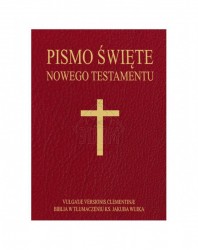 Pismo Święte Nowego Testamentu. Vulgate Versionis Clementinae oraz Biblia w tłumaczeniu ks. jakuba Wujka