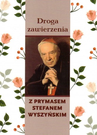 Droga zawierzenia z Prymasem Stefanem Wyszyńskim