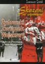 Skazani na zapomnienie. Żydowski Związek Wojskowy podczas powstania w Getcie Warszawskim 1943 r.