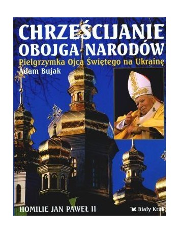 Chrześcijanie obojga narodów. Pielgrzymka Ojca Świętego na Ukrainę