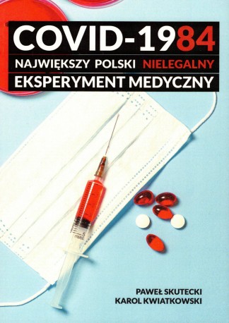 Covid-1984. Największy Polski nielegalny eksperyment medyczny