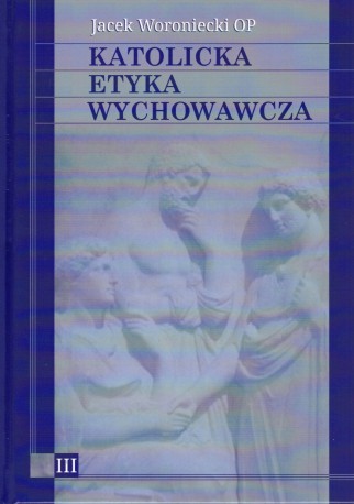 Katolicka Etyka Wychowawcza tom III