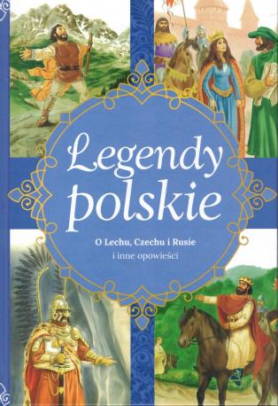 Legendy polskie. O Lechu, Czechu i Rusie i inne opowieści