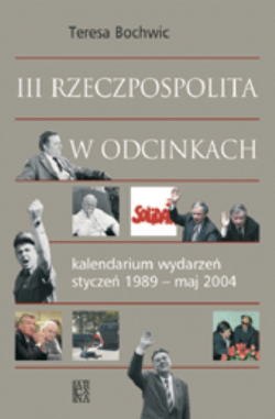 III Rzeczpospolita w odcinkach. Kalendarium wydarzeń styczeń 1989 -maj 2004