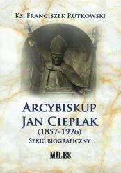 Arcybiskup Jan Cieplak (1857-1926). Szkic biograficzny