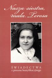 Nasza siostra, mała Teresa. Świadectwa z procesu beatyfikacyjnego