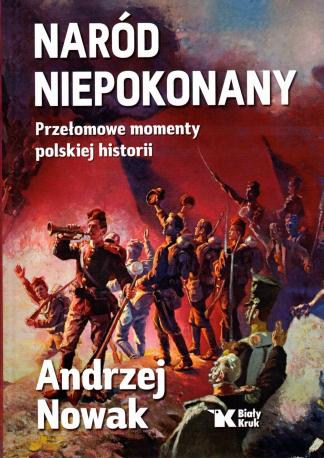 Naród niepokonany. Przełomowe momenty polskiej historii