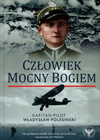 Człowiek mocny Bogiem. Kapitan pilot Władysław Polesiński