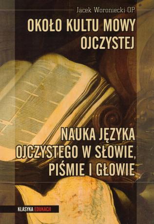 Około kultu mowy ojczystej. Nauka języka ojczystego w słowie, piśmie i głowie